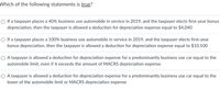 Which of the following statements is true?
O If a taxpayer places a 40% business use automobile in service in 2019, and the taxpayer elects first-year bonus
depreciation, then the taxpayer is allowed a deduction for depreciation expense equal to $4,040
If a taxpayer places a 100% business use automobile in service in 2019, and the taxpayer elects first-year
bonus depreciation, then the taxpayer is allowed a deduction for depreciation expense equal to $10,100
A taxpayer is allowed a deduction for depreciation expense for a predominantly business use car equal to the
automobile limit, even if it exceeds the amount of MACRS depreciation expense
A taxpayer is allowed a deduction for depreciation expense for a predominantly business use car equal to the
lower of the automobile limit or MACRS depreciation expense
