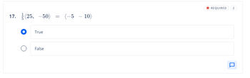 17. (25, -50)
True
False
=
(-5 - 10)
* REQUIRED 2