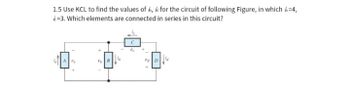 1.5 Use KCL to find the values of , & for the circuit of following Figure, in which i=4,
*=3. Which elements are connected in series in this circuit?
A
B
"e
FD