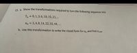 A5 a. Show the transformations required to turn the following sequence into
Tn = 0,1,3,6, 10, 15, 21, .
an = 2,4, 8,14, 22,32, 44,...
b. Use this transformation to write the closed form for
an
and find a100-
