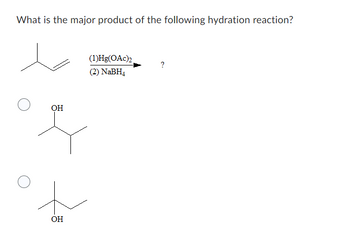 What is the major product of the following hydration reaction?
OH
OH
(1)Hg(OAc)2
(2) NaBH4
?