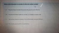 Which of the following Is an example of a discrete randonm varlable?
OA The percentage of people living belowthe poverty level in Boston,
O B. The amount of time it takes for a worker to complete a complex task.
O C. The number of people eating at a local café between noon and 2:00 p.m.
O:D. The monthly electric bill for a localbusiness.
