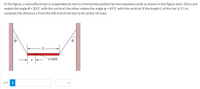 In the figure, a nonuniform bar is suspended at rest in a horizontal position by two massless cords as shown in the figure here. One cord
makes the angle e = 20.5° with the vertical; the other makes the angle p = 69.5° with the vertical. If the length L of the bar is 5.1 m,
compute the distance x from the left end of the bar to its center of mass.
-1
com
X =
i
