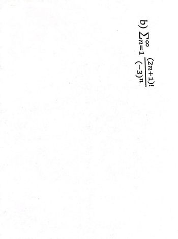 The image contains mathematical notation for an infinite series. It is presented as follows:

b) 

\[
\sum_{n=1}^{\infty} \frac{(2n+1)!}{(-3)^n}
\]

This expression represents the sum of the series from \( n = 1 \) to infinity. In the series, \( (2n+1)! \) is the factorial of \((2n+1)\), and each term is divided by \((-3)^n\).