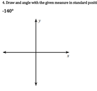 4. Draw and angle with the given measure in standard positi
-140°
