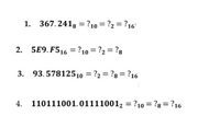 1. 367.241g =?10 = ?2 = ?16'
2. 5E9. F516 =?10 = ?2 = ?g
3. 93. 57812510 = ?2 = ?g = ?16
4. 110111001.011110012 = ?10 = ?8= ?16
