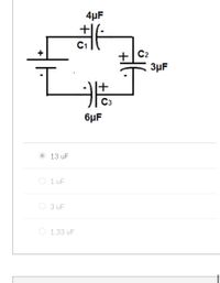 4µF
+
C1
+
C2
3µF
C3
6µF
13 uF
О 1 uF
3 uF
О 1.33 uF
