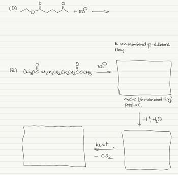 (D)
+
сновна сцен, сосно
RO
heat
- сог
A six-membered
ring.
B-diketone
cyclic (6 membered ring)
product.