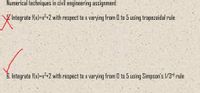 Numerical techniques in civil engineering assignment
Integrate f(x)=x³+2 with respect to x varying from 0 to 5 using trapezoidal rule
6. Integrate f(x)=x³+2 with respect to x varying from 0 to 5 using Simpson's 1/3rd rule
