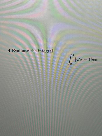 Answered: 4 Evaluate The Integral SIVE- |√x-1|dx | Bartleby