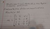 Mathema ticaL Methods in the Physical
sciences question.
Evaluate the determinant af the
Matrix M
3
4 2
3 5
00
32
