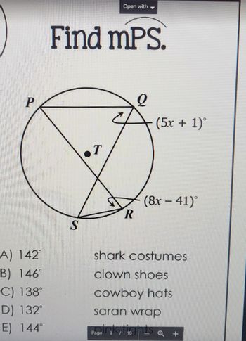 P
A) 142°
B) 146°
C) 138°
D) 132°
E) 144°
Find mPS.
S
Open with
T
R
(5x + 1)°
Page 8 / 10
(8x - 41)
shark costumes
clown shoes
cowboy hats
saran wrap