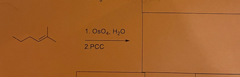 1. OsO4, H₂O
2.PCC