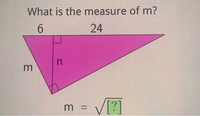 What is the measure of m?
6.
24
in
= V[?
%D
