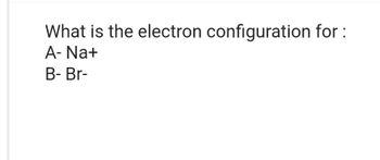 Answered: What Is The Electron Configuration For… | Bartleby