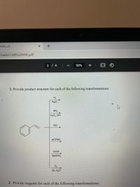 HW.pdf
loads/CH8%20HW.pdf
2 / 4
90%
2. Provide product structure for each of the following transformations:
H2
Pd/C
BH,
H,O2, OH
HCI
MCPBA
Os04
NaHSO,
O,
Zn, H,O*
3. Provide reagents for each of the following transformations:
