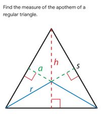 Find the measure of the apothem of a
regular triangle.
