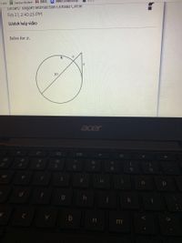 Video Conferencing.
Links C Campus Student M EMAIL
Secant/ Tangent Intersection Outside Circie
Feb 27, 2:40:25 PM
Watch help video
Solve for x.
30
acer
%23
$4
%
&
4.
5
6
80
9.
e
y
b
n
m
