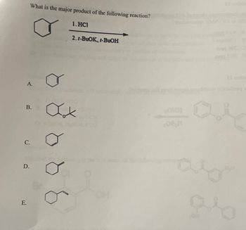 What is the major product of the following reaction?
1. HCI
2.1-BuOK, 1-BuOH
A.
B.
C.
D.
OM
02.H
E.
86