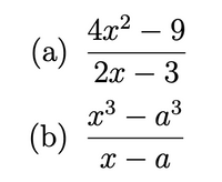 4x² – 9
(a)
2х — 3
x³ – a3
(b)
х — а
