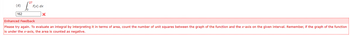 (d)
162
5² F
f(x) dx
x
Enhanced Feedback
Please try again. To evaluate an integral by interpreting it in terms of area, count the number of unit squares between the graph of the function and the x-axis on the given interval. Remember, if the graph of the function
is under the x-axis, the area is counted as negative.
L‒‒‒‒‒‒‒‒‒‒‒‒‒‒‒‒‒‒‒‒‒‒‒‒‒‒‒‒‒‒‒‒‒‒‒‒‒‒‒‒‒‒‒‒‒‒‒‒‒‒‒‒‒‒‒‒‒‒‒‒‒‒‒‒‒