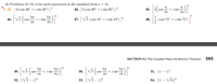 In Problems 43–54, write each expression in the standard form a + bi.
43. [4(cos 40° + i sin 40°) ]³
44. [3(cos 80° + i sin 80°) ]³
45.
+ i sin
cos
5m
46.
+ i sin
47. [V3 (cos 10 + i sin 10°) ]°
48.
(cos 72° + i sin 72°)
cos
16
16
SECTION 9.3 The Complex Plane; De Moivre's Theorem
595
37
49. V5
+ i sin
18
18
51. (1 - i)s
cos
+ i sin
50.
cos
16
16
52. (V3 - i)°
53. (V2 - i)°
54. (1 – V5i)*
N-IN
