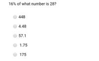 16% of what number is 28?
448
4.48
57.1
1.75
175
