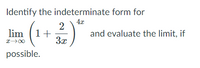 Identify the indeterminate form for
lim (1+
3x
(1+2)*
and evaluate the limit, if
possible.
