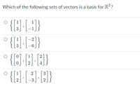 Which of the following sets of vectors is a basis for R??
{[:]}.
2
3.
