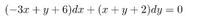 (-3r + y + 6)dr + (x + y+ 2)dy = 0
