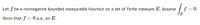 Let f be a nonnegative bounded measurable function on a set of finite measure E. Assume
f = 0.
Show that f = 0 a.e. on E.
