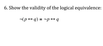 6. Show the validity of the logical equivalence:
= (b ↔d)-
b→d- =