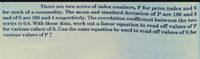 There are two series of index numbers, P for price index and S
for stock of a commodity. The mean and standard deviation of P are 100 and 8
and of S are 103 and 4 respectively. The correlation coefficient between the two
series is 0.4. With these data, work out a linear equation to read off values of P
for various values of S. Can the same equation be used to read off values of S for
various values of P?
