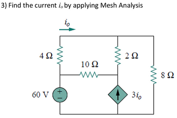 3) Find the current in by applying Mesh Analysis
4Ω
ΖΩ
10 Ω
ww
8 Ω
60 V
31ο