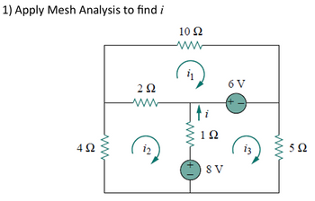 1) Apply Mesh Analysis to find i
292
ww
10 Ω
ww
11
6 V
4Ω
www
12
www
i
192
із
8 V
www
592