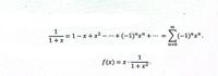 00
1
= 1- x + x2 .
+(-1)"x" + ..
(-1)"x".
-...
1+ x
n=0
1
f(x) =
1+ x2*
