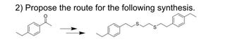 2) Propose the route for the following synthesis.