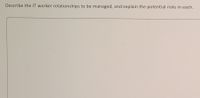 Describe the IT worker relationships to be managed, and explain the potential risks in each.
