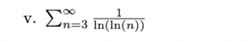 v. Σn=3
1
n=3 ln(ln(n))