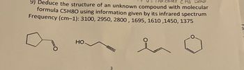 CHS Bend.
9) Deduce the structure of an unknown compound with molecular
formula C5H80 using information given by its infrared spectrum
Frequency (cm-1): 3100, 2950, 2800, 1695, 1610,1450, 1375
HO
3