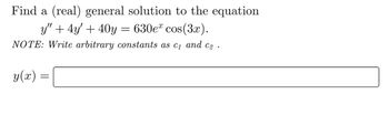 Find a (real) general solution to the equation
y" +4y' + 40y = 630e* cos(3x).
NOTE: Write arbitrary constants as C1 and C2.
y(x) =