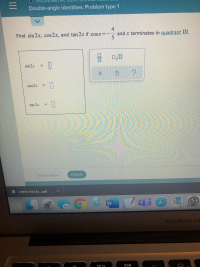 4
Find sin 2x, cos 2x, and tan 2x if cosx=
and x terminates in guadrant III.
