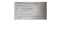 Eyring equation in term of concentration can be written as
'e RT
where n = 1 or 2
Given:
E, = A#H + 2RT (gas phase)
E = A#H + RT (solution)
A÷G = A#H = TAIS
Arrhenius equation k, = Ae¯rT
!!!
Write an expression of k, for a bimolecular solution reaction in terms of a+H
and Ea -
