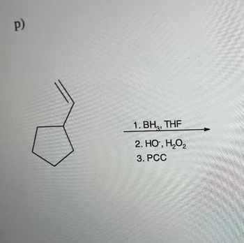 p)
1. BH, THF
2. HO, H₂O₂
3. PCC