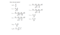 What is the test statistic?
(71 – 72) – (41 – µ2)
OF
Ot =
V T1
p - P
(71
T2) – (41 – 42)
(Р, — Рә) — (Рі — Р)
Oz
Oz =
(E1 – F2) – (41 – µ2)
Ot
Ot =
Ota
8d
(n – 1)? . 2
o2
+
||
||
