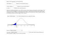 Based on the hypotheses, find the following:

- **Test Statistic** = _______ (Round to three decimal places.)

- **Critical value(s)** = _______ (Round to three decimal places.)

- **p-value** = _______ (Round to four decimal places.)

Shade the sampling distribution curve with the correct critical value(s) and shade the critical regions. The arrows can only be dragged to t-scores that are accurate to 1 place after the decimal point (these values correspond to the tick marks on the horizontal axis). Select from the drop-down menu to shade to the right, between, or left and right of the t-score(s).

- **Shade:** Left of a value. Click and drag the arrows to adjust the values.

(Graph Explanation: It shows a bell-shaped curve representing the sampling distribution. The horizontal axis ranges from -4 to 4, marked with tick marks. A blue shaded region is shown to the left of -1.5, indicating the critical region.)

- **Decision:** [Select an answer]

- **Conclusion:** [Select an answer] the claim that the mean difference in miles per gallon is higher for cars on the city streets.