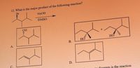 12. What is the major product of the following reaction?
Br
NAOH
DMSO
OH
HO
HO
A.
В.
C.
D.
diagram is the reaction
