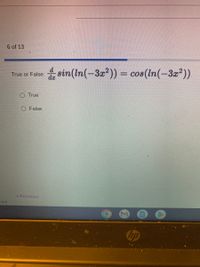 6 of 13
sin(In(-3x?)) = cos(ln(-3x²)).
True or False:
O True
O False
* Previous
08#
hp
