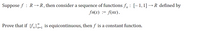 Suppose f : R→ R, then consider a sequence of functions f, : [- 1, 1] →R defined by
fn(x) := f(nx).
Prove that if {fn is equicontinuous, then ƒ is a constant function.
