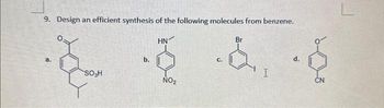 9. Design an efficient synthesis of the following molecules from benzene.
Br
2.2.
C.
a.
SO₂H
b.
HN
NO₂
I
d.
CN